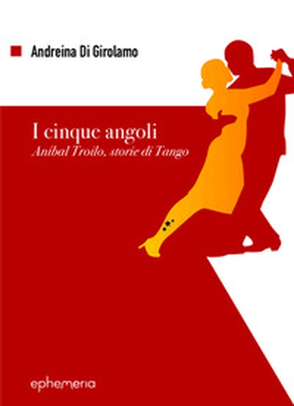 I cinque angoli. Aníbal Troilo, storie di Tango - Librerie.coop