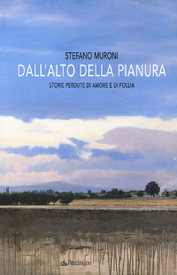 Dall'alto della pianura. Storie di amore e di follia - Librerie.coop Dall'alto della pianura. Storie di amore e di follia - Librerie.coop