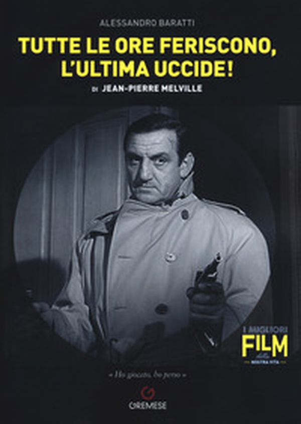 Tutte le ore feriscono, l'ultima uccide! di Jean-Pierre Melville - Librerie.coop Tutte le ore feriscono, l'ultima uccide! di Jean-Pierre Melville - Librerie.coop
