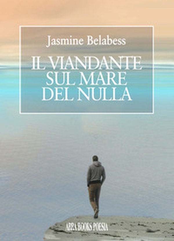 Il viandante sul mare del nulla - Librerie.coop