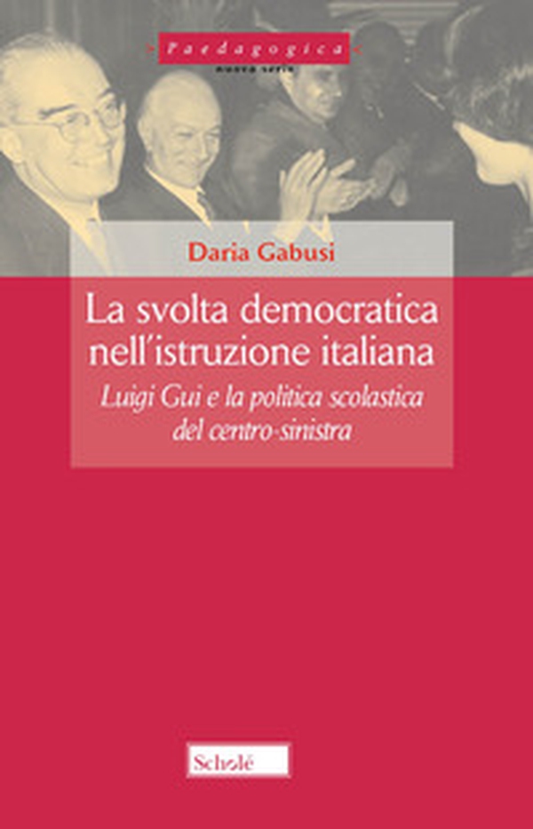 La svolta democratica nell'istruzione italiana. Luigi Gui e la politica scolastica del centro-sinistra - Librerie.coop La svolta democratica nell'istruzione italiana. Luigi Gui e la politica scolastica del centro-sinistra - Librerie.coop