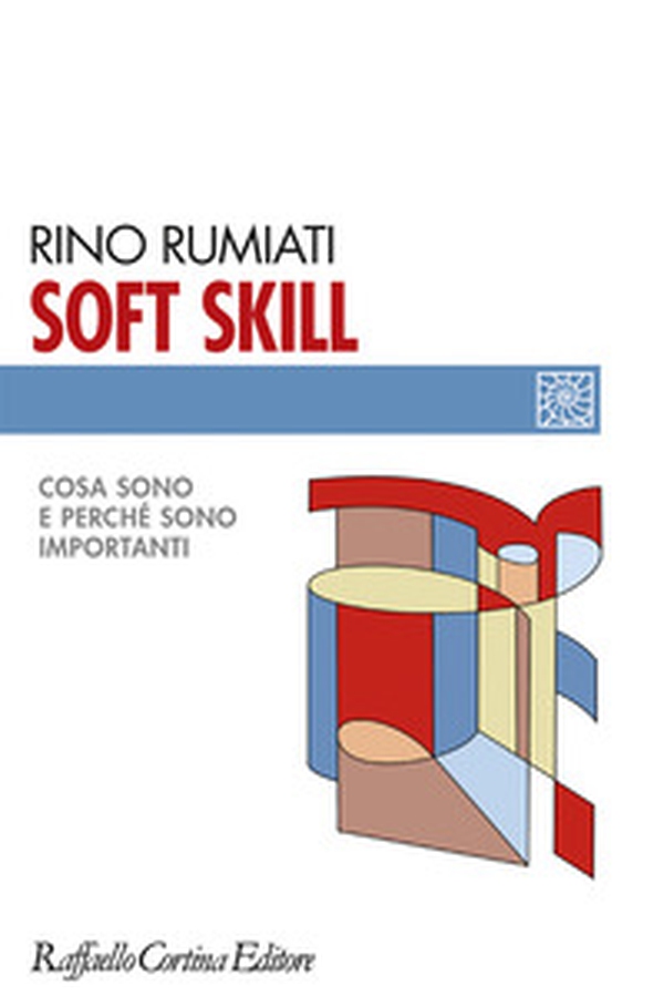 Soft skill. Cosa sono e perché sono importanti - Librerie.coop Soft skill. Cosa sono e perché sono importanti - Librerie.coop