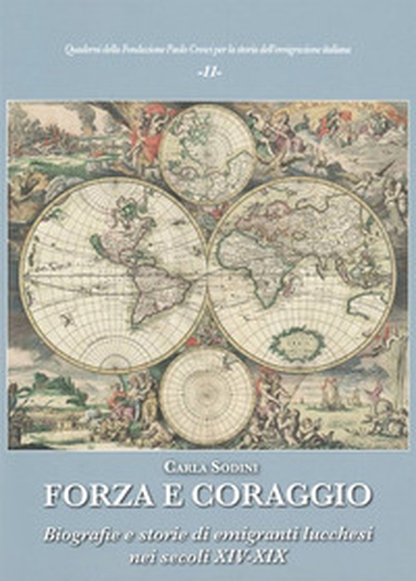 Forza e coraggio. Biografie e storie di emigranti lucchesi nei secoli XIV-XIX - Librerie.coop Forza e coraggio. Biografie e storie di emigranti lucchesi nei secoli XIV-XIX - Librerie.coop