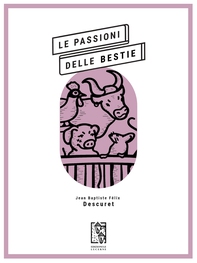 Le passioni delle bestie - Librerie.coop Le passioni delle bestie - Librerie.coop