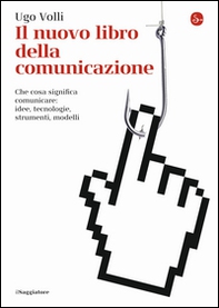 Il nuovo libro della comunicazione. Che cosa significa comunicare: idee, tecnologie, strumenti, modelli - Librerie.coop Il nuovo libro della comunicazione. Che cosa significa comunicare: idee, tecnologie, strumenti, modelli - Librerie.coop