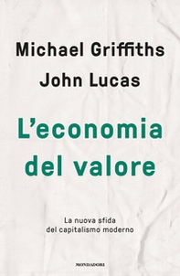 L'economia del valore. La nuova sfida del capitalismo moderno - Librerie.coop
