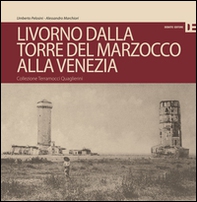 Livorno dalla Torre del Marzocco alla Venezia. Collezione Terramocci-Quaglierini. Ediz. italiano e inglese - Librerie.coop