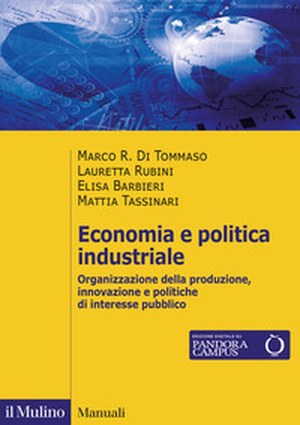 Economia e politica industriale. Organizzazione della produzione, innovazione e politiche di interesse pubblico - Librerie.coop Economia e politica industriale. Organizzazione della produzione, innovazione e politiche di interesse pubblico - Librerie.coop