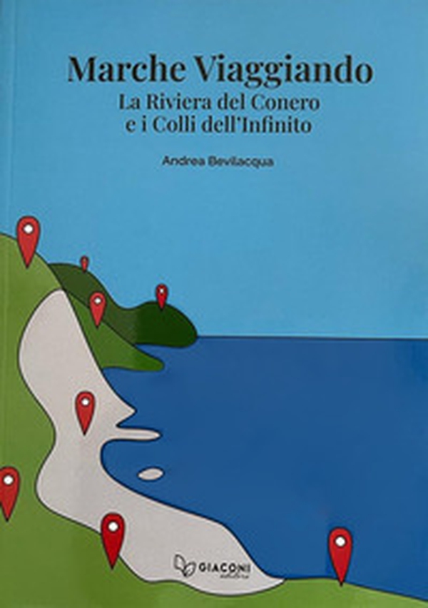 Marche viaggiando. La riviera del Conero e i colli dell'Infinito - Librerie.coop Marche viaggiando. La riviera del Conero e i colli dell'Infinito - Librerie.coop