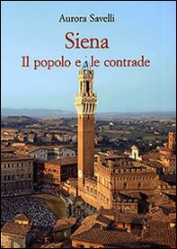 Siena. Il popolo e le contrade (XVI-XX secolo) - Librerie.coop