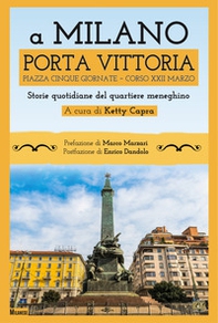 A Milano Porta Vittoria Piazza Cinque Giornate Corso XXII Marzo. Storie quotidiane del quartiere meneghino - Librerie.coop