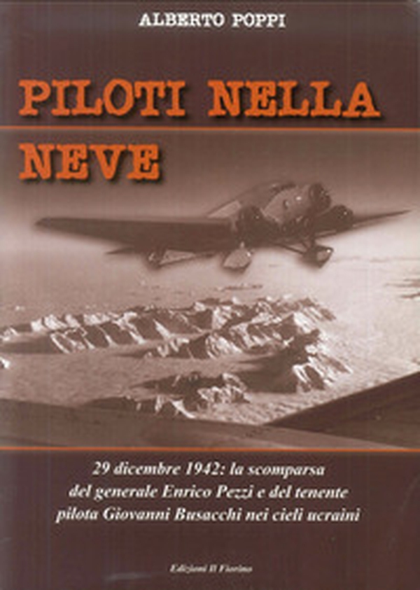 Piloti nellA neve. 29 dicembre 1942. La scomparsa del generale Enrico Pezzi e del tenente pilota Giovanni Bisacchi nei cieli ucraini - Librerie.coop Piloti nellA neve. 29 dicembre 1942. La scomparsa del generale Enrico Pezzi e del tenente pilota Giovanni Bisacchi nei cieli ucraini - Librerie.coop