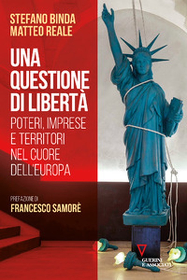 Una questione di libertà. Poteri, imprese e territori nel cuore dell'Europa - Librerie.coop Una questione di libertà. Poteri, imprese e territori nel cuore dell'Europa - Librerie.coop