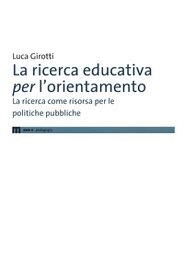 La ricerca educativa per l'orientamento. La ricerca come risorsa per le politiche pubbliche - Librerie.coop La ricerca educativa per l'orientamento. La ricerca come risorsa per le politiche pubbliche - Librerie.coop