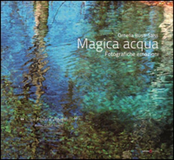 Magica acqua. Fotografiche emozioni - Librerie.coop Magica acqua. Fotografiche emozioni - Librerie.coop