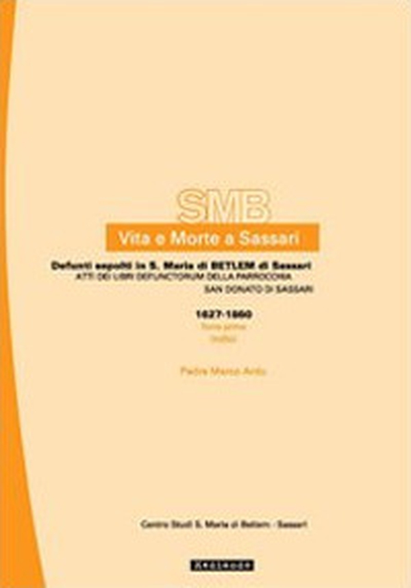 Vita e morte a Sassari. Defunti sepolti in Santa Maria di Betlem di Sassari - Vol. 4\1 - Librerie.coop Vita e morte a Sassari. Defunti sepolti in Santa Maria di Betlem di Sassari - Vol. 4\1 - Librerie.coop