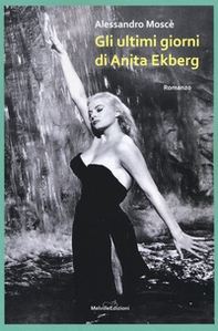 Gli ultimi giorni di Anita Ekberg - Librerie.coop