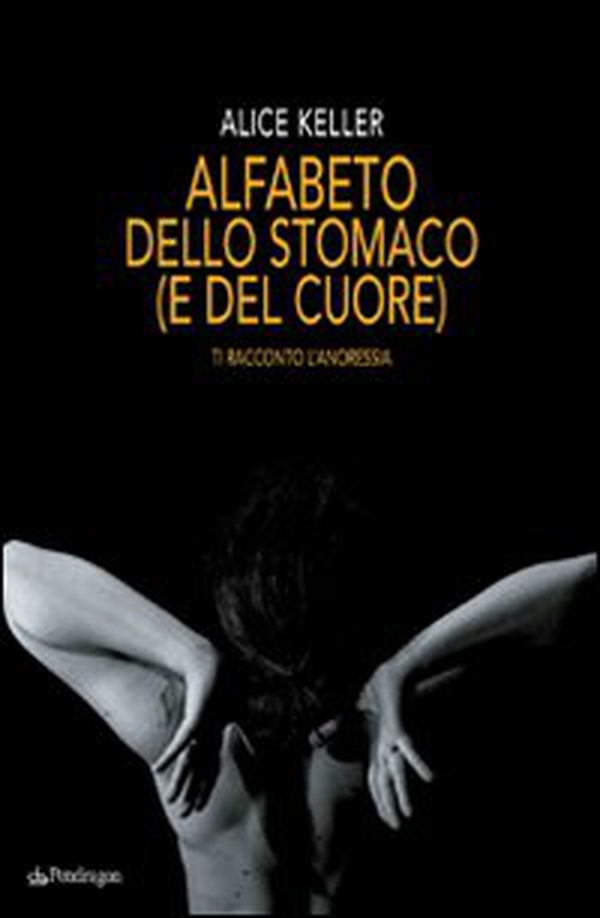 Alfabeto dello stomaco (e del cuore). Ti racconto l'anoressia - Librerie.coop Alfabeto dello stomaco (e del cuore). Ti racconto l'anoressia - Librerie.coop