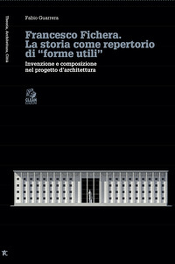 Francesco Fichera. La storia come repertorio di «forme utili». Invenzione e composizione nel progetto d'architettura - Librerie.coop Francesco Fichera. La storia come repertorio di «forme utili». Invenzione e composizione nel progetto d'architettura - Librerie.coop