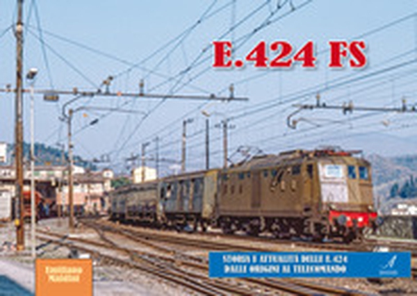 E.424 FS. Storia e attualità delle E.424 dalle origini al telecomando - Librerie.coop E.424 FS. Storia e attualità delle E.424 dalle origini al telecomando - Librerie.coop