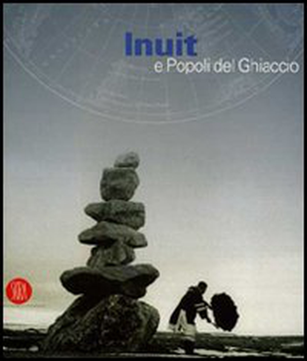 Inuit e popoli del ghiaccio. Catalogo della mostra (Torino, 2 dicembre 2005-30 aprile 2006) - Librerie.coop Inuit e popoli del ghiaccio. Catalogo della mostra (Torino, 2 dicembre 2005-30 aprile 2006) - Librerie.coop