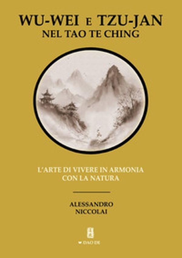 Wu-Wei e Tzu-Jan nel Tao Te Ching. L'arte di vivere in armonia con la natura - Librerie.coop Wu-Wei e Tzu-Jan nel Tao Te Ching. L'arte di vivere in armonia con la natura - Librerie.coop