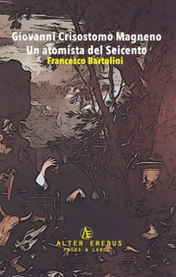 Giovanni Crisostomo Magneno. Un atomista del Seicento - Librerie.coop