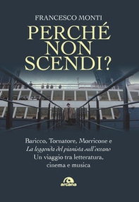 Perché non scendi? Baricco, Tornatore, Morricone e «La leggenda del pianista sull'oceano». Un viaggio tra letteratura, cinema e musica - Librerie.coop Perché non scendi? Baricco, Tornatore, Morricone e «La leggenda del pianista sull'oceano». Un viaggio tra letteratura, cinema e musica - Librerie.coop