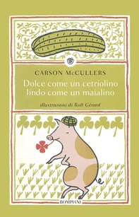 Dolce come un cetriolino, lindo come un maialino - Librerie.coop Dolce come un cetriolino, lindo come un maialino - Librerie.coop