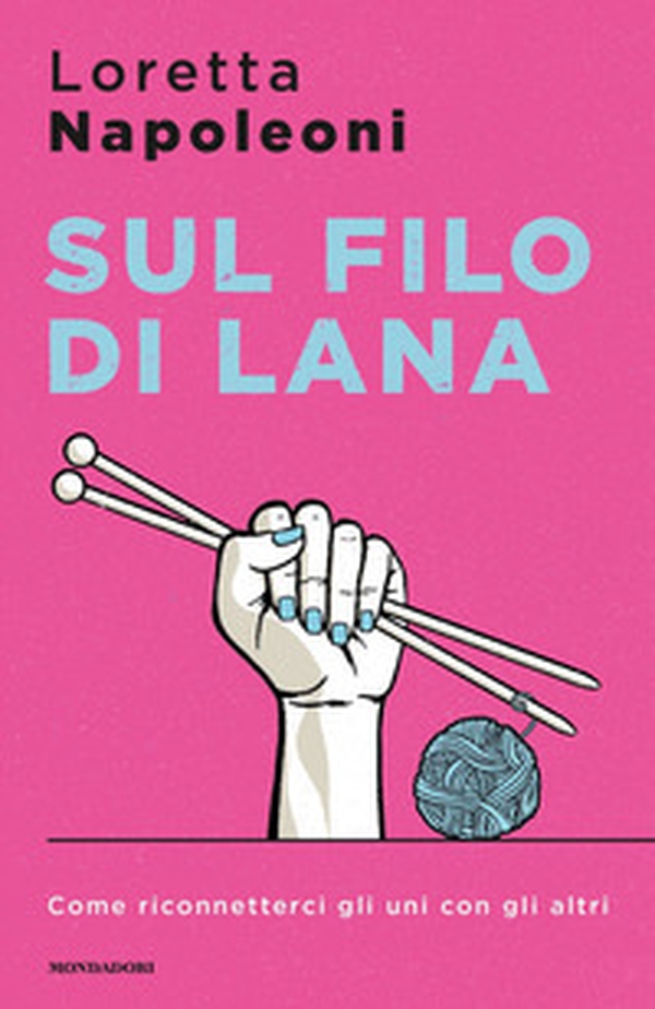 Sul filo di lana. Come riconnetterci gli uni con gli altri - Librerie.coop Sul filo di lana. Come riconnetterci gli uni con gli altri - Librerie.coop