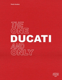 Ducati. The one and only. Ediz. italiana e inglese - Librerie.coop