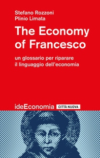 The economy of Francesco. Un glossario per riparare il linguaggio dell'economia - Librerie.coop