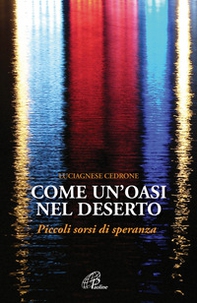 Come un'oasi nel deserto. Piccoli sorsi di speranza - Librerie.coop Come un'oasi nel deserto. Piccoli sorsi di speranza - Librerie.coop
