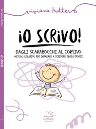 Io scrivo! Dagli scarabocchi al corsivo metodo creativo per imparare a scrivere senza sforzi - Librerie.coop