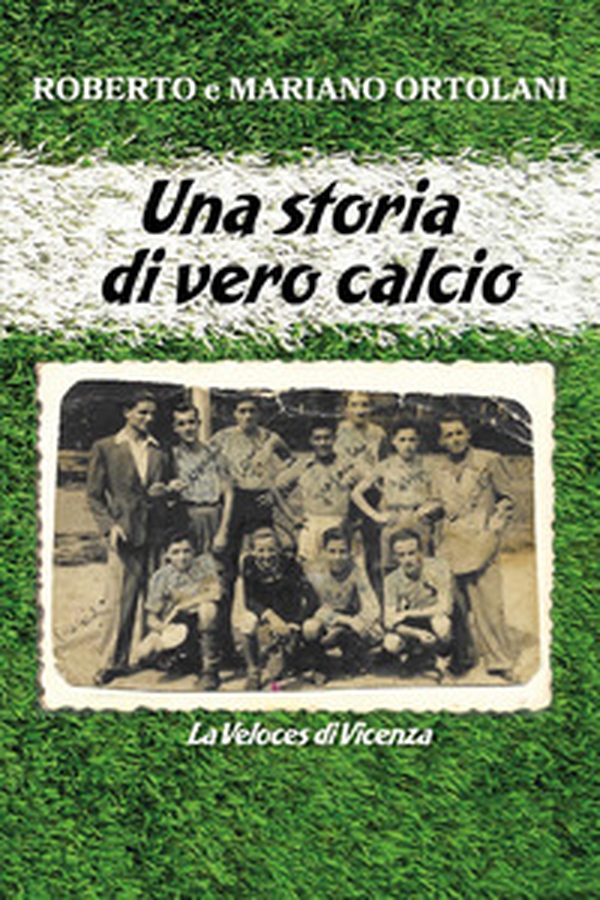 Una storia di vero calcio - Librerie.coop