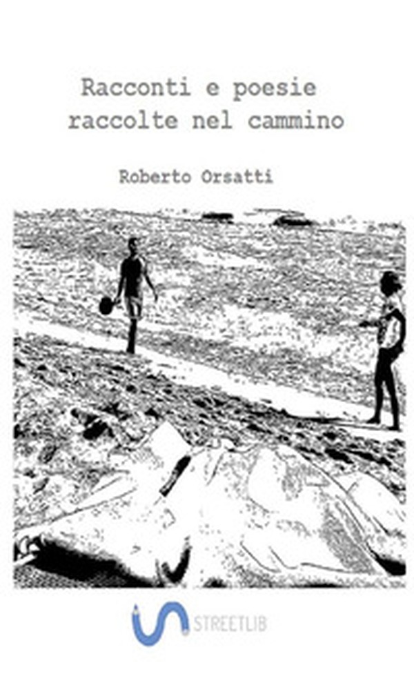 Racconti e poesie raccolte nel cammino - Librerie.coop Racconti e poesie raccolte nel cammino - Librerie.coop