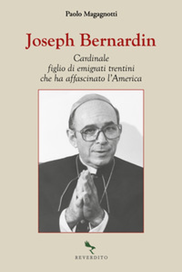 Joseph Bernardin. Cardinale figlio di emigrati trentini che ha affascinato l'America - Librerie.coop Joseph Bernardin. Cardinale figlio di emigrati trentini che ha affascinato l'America - Librerie.coop