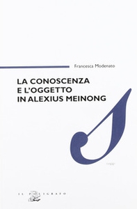 La conoscenza e l'oggetto in Alexius Meinong - Librerie.coop La conoscenza e l'oggetto in Alexius Meinong - Librerie.coop