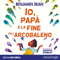 Io, papà e la fine dell'arcobaleno - Librerie.coop Io, papà e la fine dell'arcobaleno - Librerie.coop