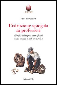 L'istruzione spiegata ai professori. Elogio dei saperi massificati nella scuola e nell'università - Librerie.coop
