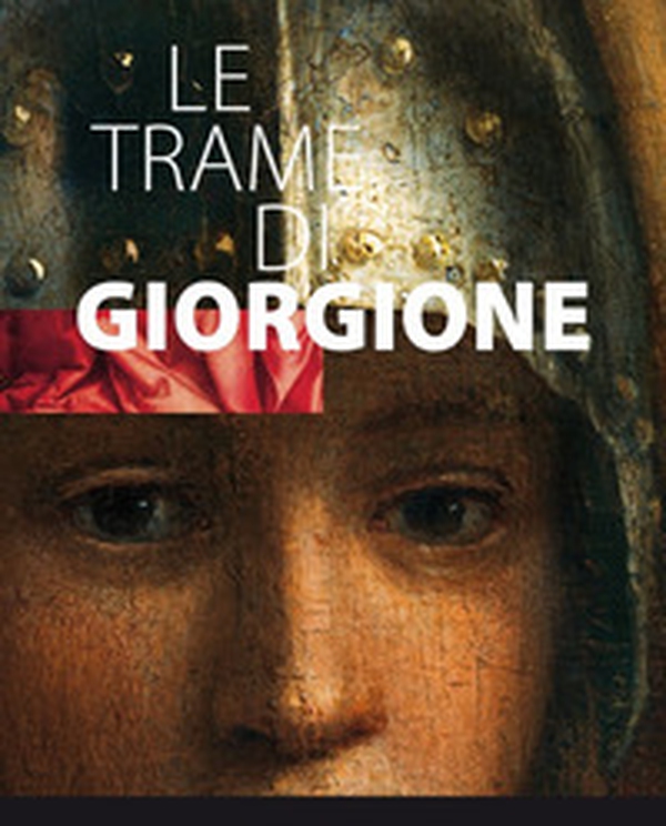 Le trame di Giorgione. Catalogo della mostra (Castelfranco vento e altri luoghi, 27 ottobre 2017-4 marzo 2018) - Librerie.coop Le trame di Giorgione. Catalogo della mostra (Castelfranco vento e altri luoghi, 27 ottobre 2017-4 marzo 2018) - Librerie.coop