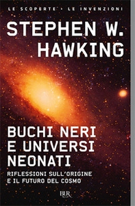 Buchi neri e universi neonati. Riflessioni sull'origine e il futuro del cosmo - Librerie.coop Buchi neri e universi neonati. Riflessioni sull'origine e il futuro del cosmo - Librerie.coop