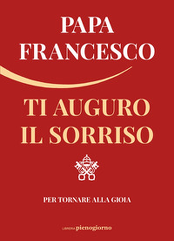 Ti auguro il sorriso. Per tornare alla gioia - Librerie.coop Ti auguro il sorriso. Per tornare alla gioia - Librerie.coop