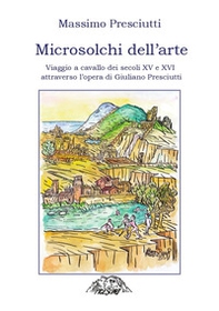Microsolchi dell'arte. Viaggio a cavallo dei secoli XV e XVI attraverso l'opera di Giuliano Presciutti - Librerie.coop Microsolchi dell'arte. Viaggio a cavallo dei secoli XV e XVI attraverso l'opera di Giuliano Presciutti - Librerie.coop