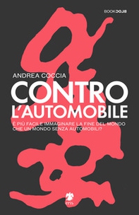 Contro l'automobile. È più facile immaginare la fine del mondo che un mondo senza automobili? - Librerie.coop