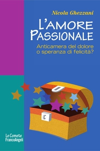 L'amore passionale. Anticamera del dolore o speranza di felicità? - Librerie.coop
