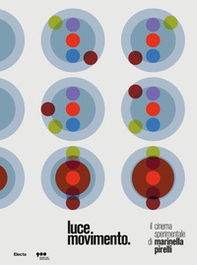 Luce Movimento. Il cinema sperimentale di Marinella Pirelli. Catalogo della mostra (Milano, 22 marzo-25 agosto 2019) - Librerie.coop
