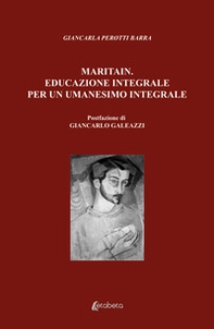Maritain. Educazione integrale per un umanesimo integrale - Librerie.coop