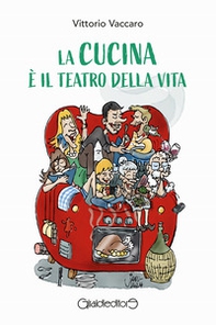La cucina è il teatro della vita - Librerie.coop