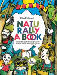 Naturally a book. Fare libri: dall'idea al progetto-Hacer libros: idea y proyecto - Librerie.coop